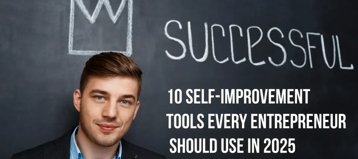 10 Self-Improvement Tools Every Entrepreneur Should Use in 2025